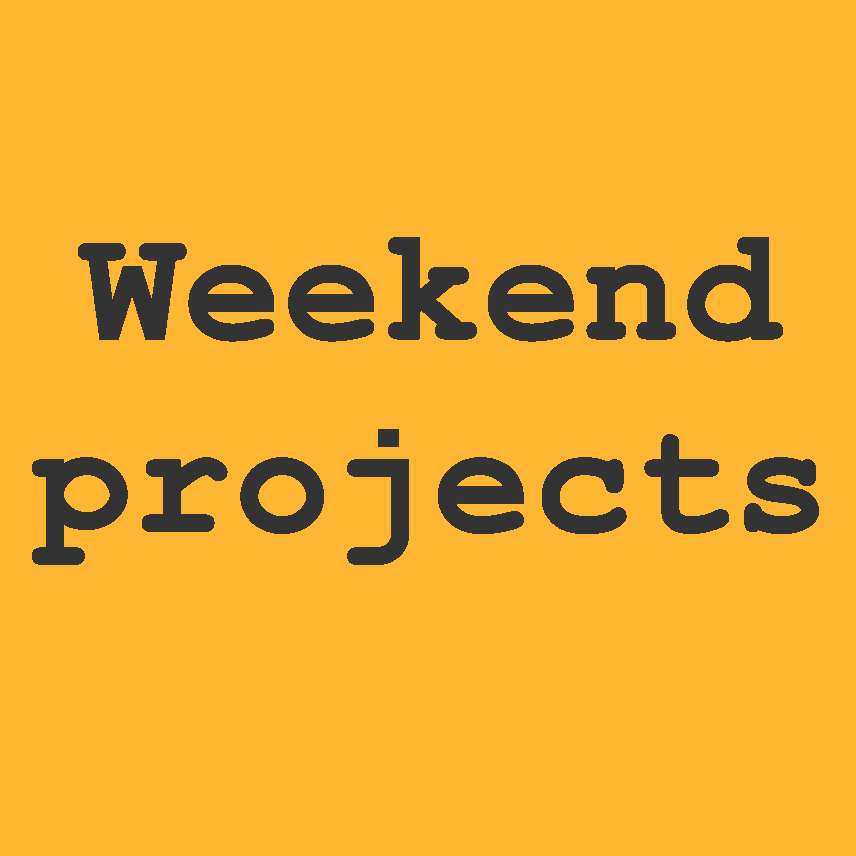 Weekend projects